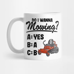 Do I Wanna Mowing ABC Mowers Lawn Mowing Gardening Dad Mug